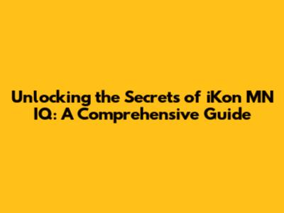 Unlocking the Secrets of iKon MN IQ: A Comprehensive Guide