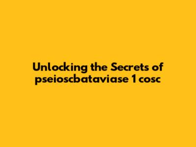 Unlocking the Secrets of pseioscbataviase 1 cosc