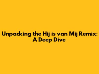 Unpacking the 'Hij is van Mij' Remix: A Deep Dive