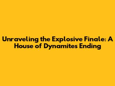 Unraveling the Explosive Finale: A House of Dynamite's Ending