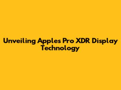 Unveiling Apple's Pro XDR Display Technology