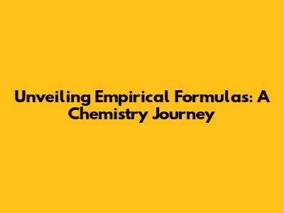 Unveiling Empirical Formulas: A Chemistry Journey