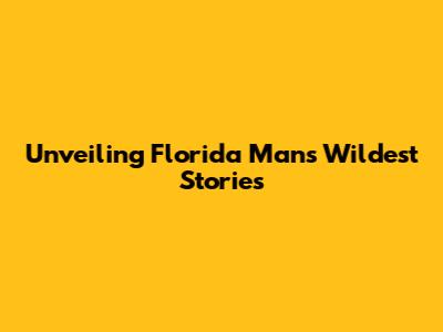 Unveiling Florida Man's Wildest Stories