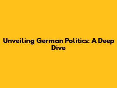 Unveiling German Politics: A Deep Dive