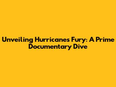 Unveiling Hurricane's Fury: A Prime Documentary Dive