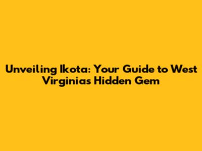 Unveiling Ikota: Your Guide to West Virginia's Hidden Gem
