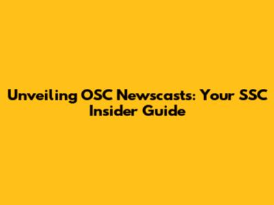 Unveiling OSC Newscasts: Your SSC Insider Guide