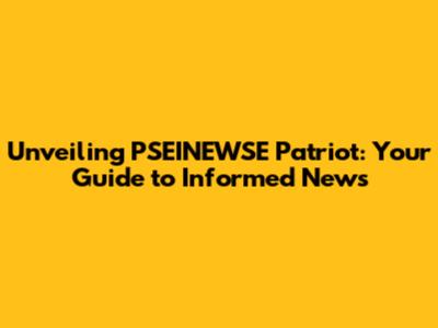 Unveiling PSEINEWSE Patriot: Your Guide to Informed News