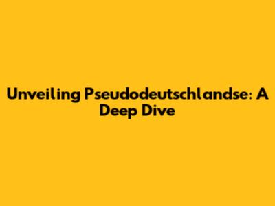 Unveiling Pseudodeutschlandse: A Deep Dive