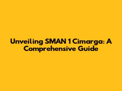 Unveiling SMAN 1 Cimarga: A Comprehensive Guide
