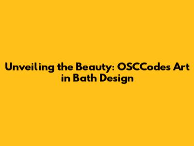 Unveiling the Beauty: OSCCode's Art in Bath Design