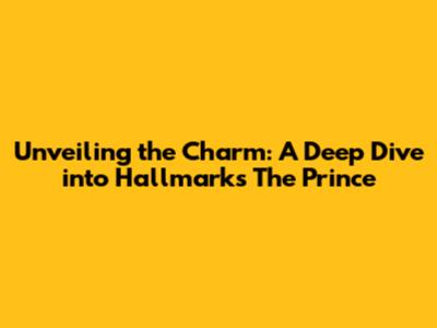 Unveiling the Charm: A Deep Dive into Hallmark's 'The Prince'