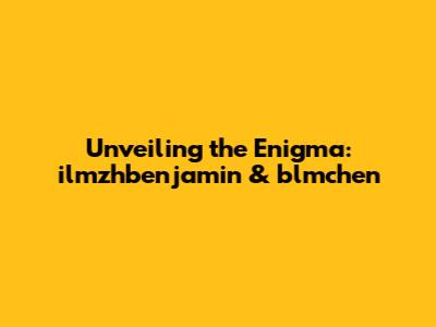Unveiling the Enigma: ilmzhbenjamin & blmchen