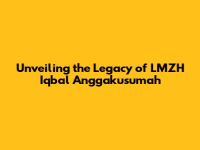 Unveiling the Legacy of LMZH Iqbal Anggakusumah