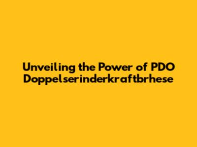 Unveiling the Power of PDO Doppelserinderkraftbrhese