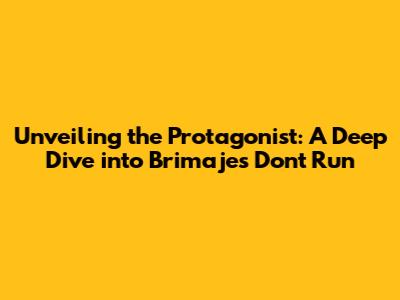 Unveiling the Protagonist: A Deep Dive into Brimajes' 'Don't Run'