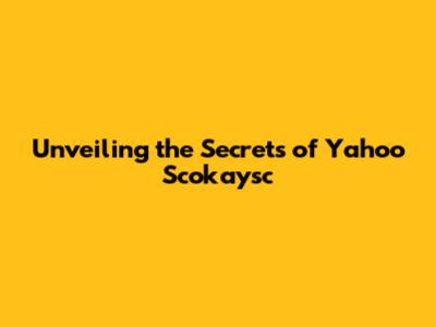 Unveiling the Secrets of Yahoo Scokaysc
