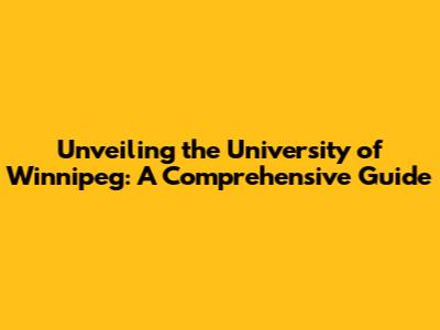Unveiling the University of Winnipeg: A Comprehensive Guide