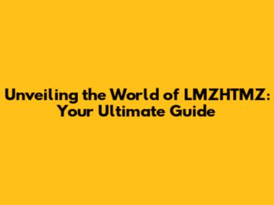 Unveiling the World of LMZHTMZ: Your Ultimate Guide