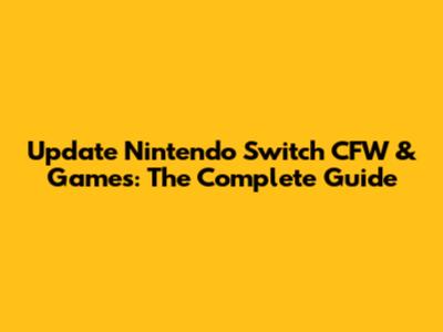Update Nintendo Switch CFW & Games: The Complete Guide