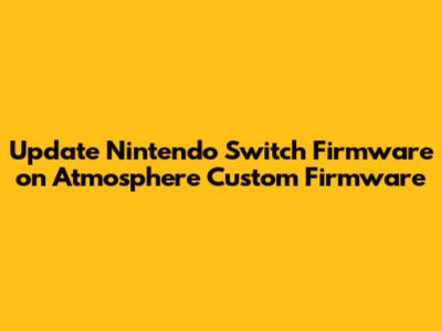 Update Nintendo Switch Firmware on Atmosphere Custom Firmware