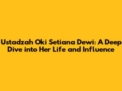 Ustadzah Oki Setiana Dewi: A Deep Dive into Her Life and Influence