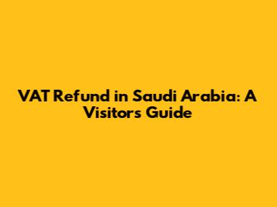 VAT Refund in Saudi Arabia: A Visitor's Guide