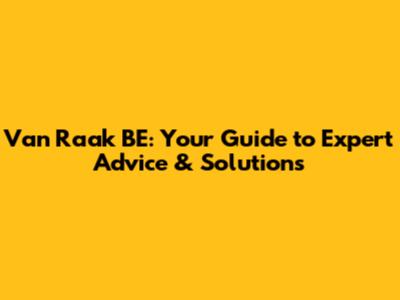 Van Raak BE: Your Guide to Expert Advice & Solutions