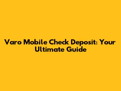 Varo Mobile Check Deposit: Your Ultimate Guide