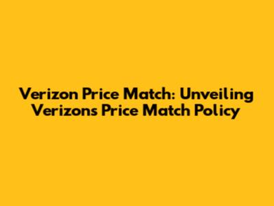 Verizon Price Match: Unveiling Verizon's Price Match Policy