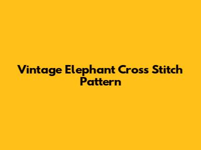 Vintage Elephant Cross Stitch Pattern