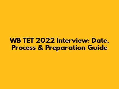 WB TET 2022 Interview: Date, Process & Preparation Guide