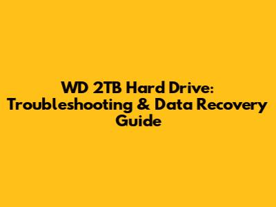 WD 2TB Hard Drive: Troubleshooting & Data Recovery Guide