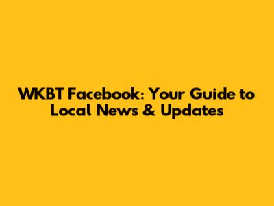 WKBT Facebook: Your Guide to Local News & Updates