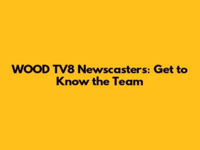 WOOD TV8 Newscasters: Get to Know the Team