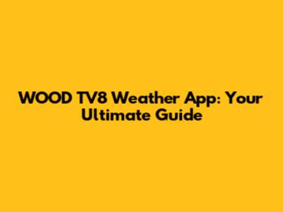 WOOD TV8 Weather App: Your Ultimate Guide
