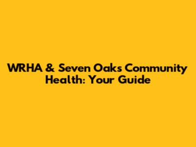 WRHA & Seven Oaks Community Health: Your Guide