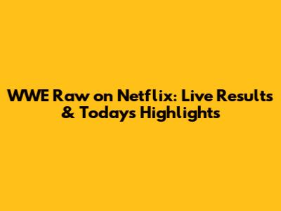 WWE Raw on Netflix: Live Results & Today's Highlights