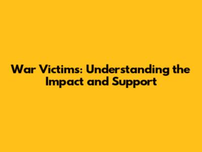 War Victims: Understanding the Impact and Support