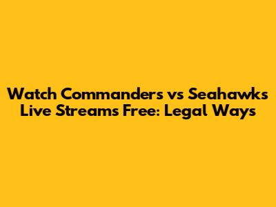 Watch Commanders vs Seahawks Live Streams Free: Legal Ways