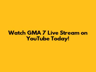 Watch GMA 7 Live Stream on YouTube Today!