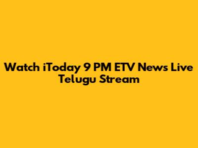 Watch iToday 9 PM ETV News Live Telugu Stream