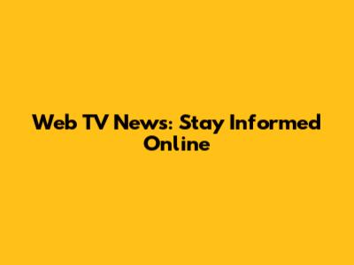 Web TV News: Stay Informed Online