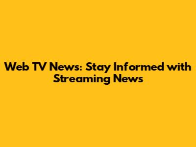 Web TV News: Stay Informed with Streaming News