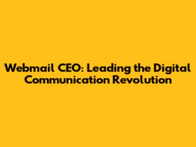Webmail CEO: Leading the Digital Communication Revolution