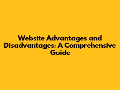 Website Advantages and Disadvantages: A Comprehensive Guide