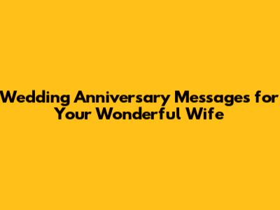Wedding Anniversary Messages for Your Wonderful Wife