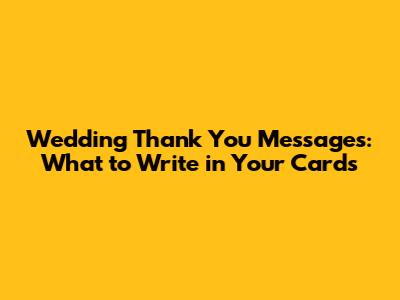Wedding Thank You Messages: What to Write in Your Cards