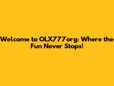 Welcome to OLX777org: Where the Fun Never Stops!