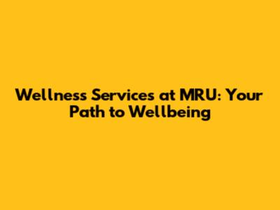 Wellness Services at MRU: Your Path to Wellbeing